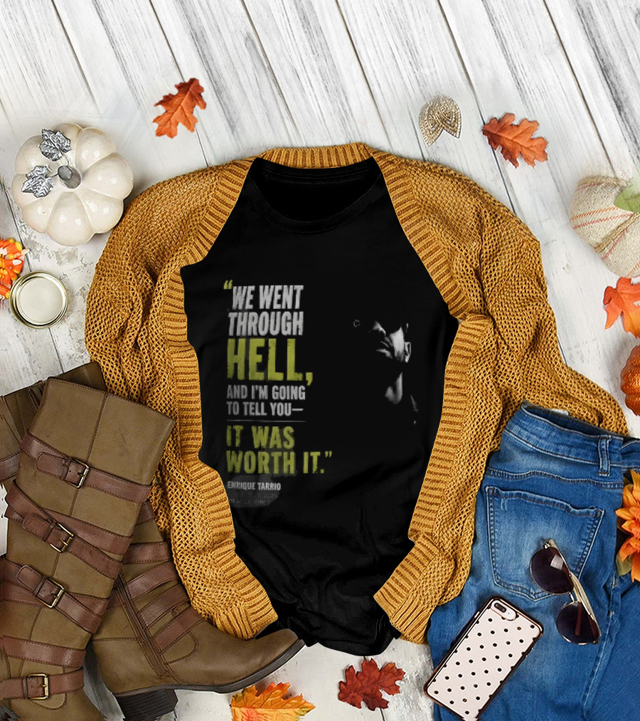 We Went Through Hell And I'm Going To Tell You It Was Worth It Enrique Tarrio 2025 T-Shirt