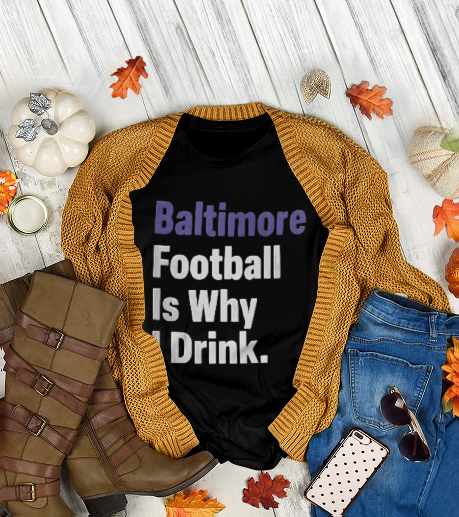 Baltimore Football Is Why I Drink Purple White Stacked T-Shirt