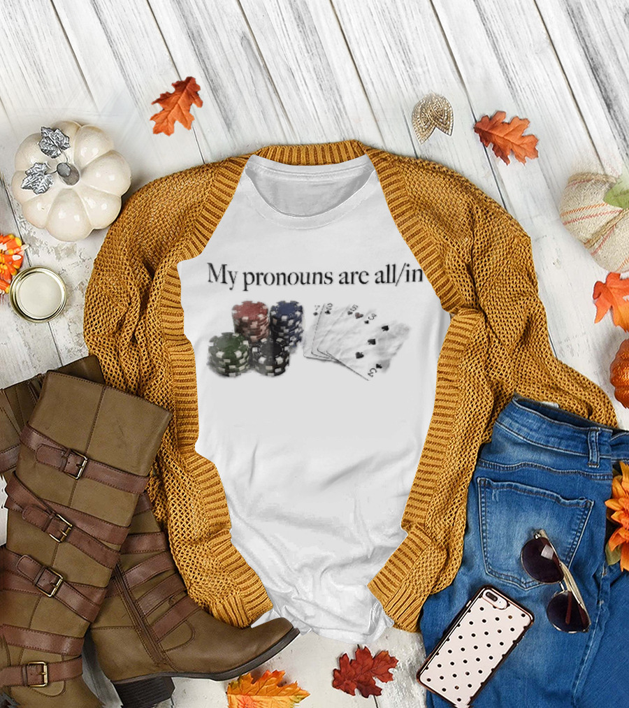 My Pronouns Are All In Casino Poker Chips Playing Cards Stack T-Shirt