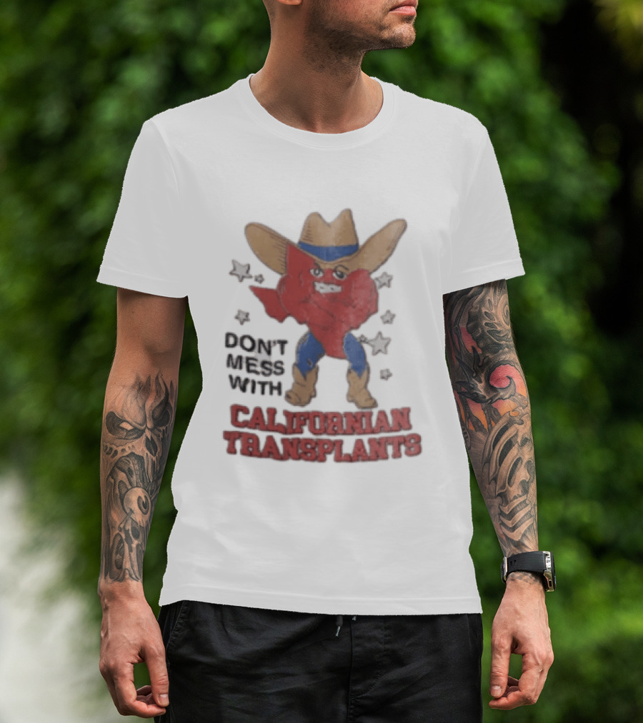 Don't Mess With Californian Transplants Texas Cowboy State Shape T-Shirt