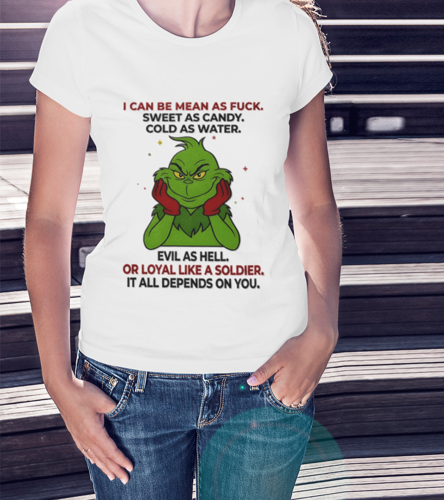 I Can Be Mean As Fuck Sweet As Candy Grinch It All Depends On You T-Shirt