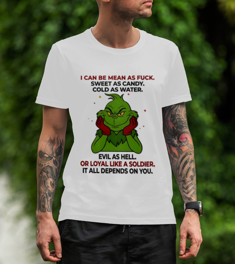 I Can Be Mean As Fuck Sweet As Candy Grinch It All Depends On You T-Shirt