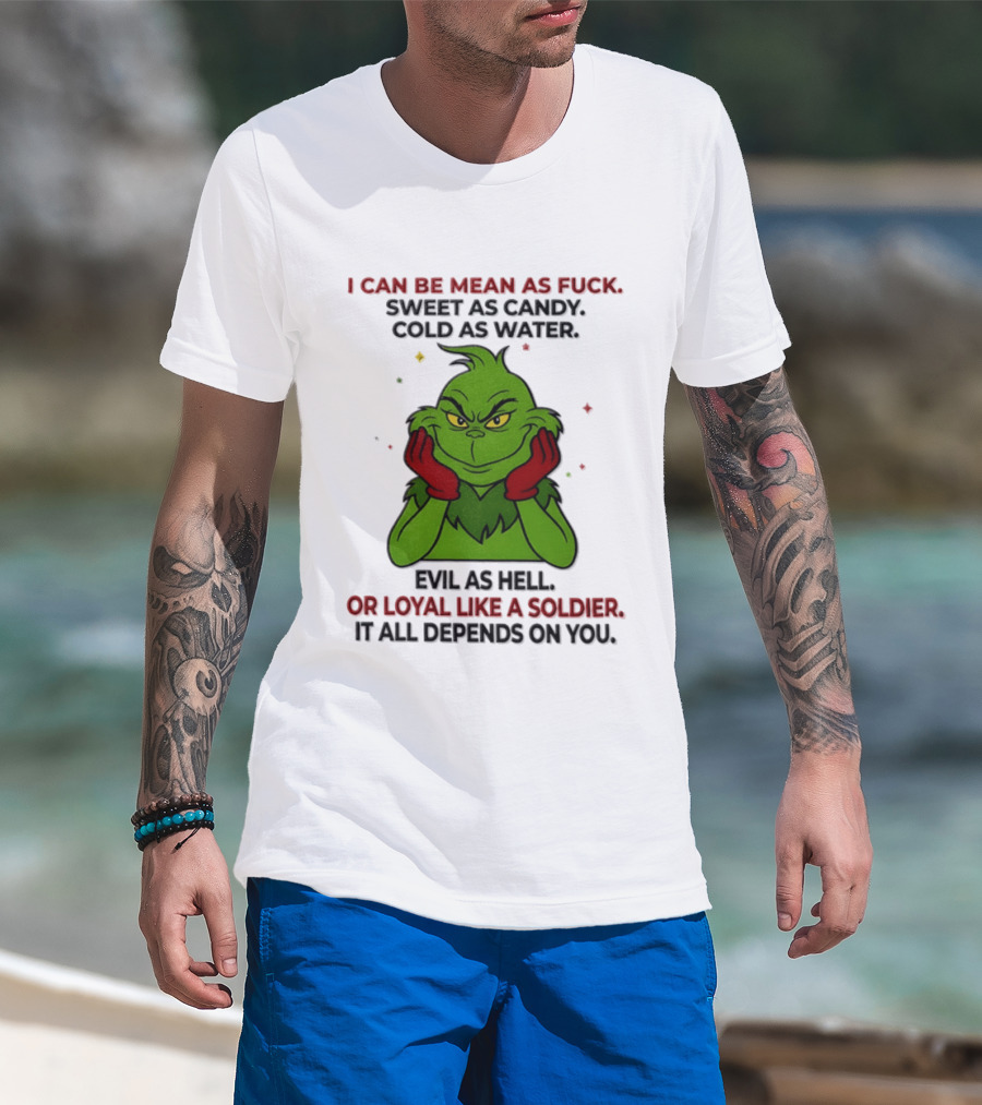I Can Be Mean As Fuck Sweet As Candy Grinch It All Depends On You T-Shirt