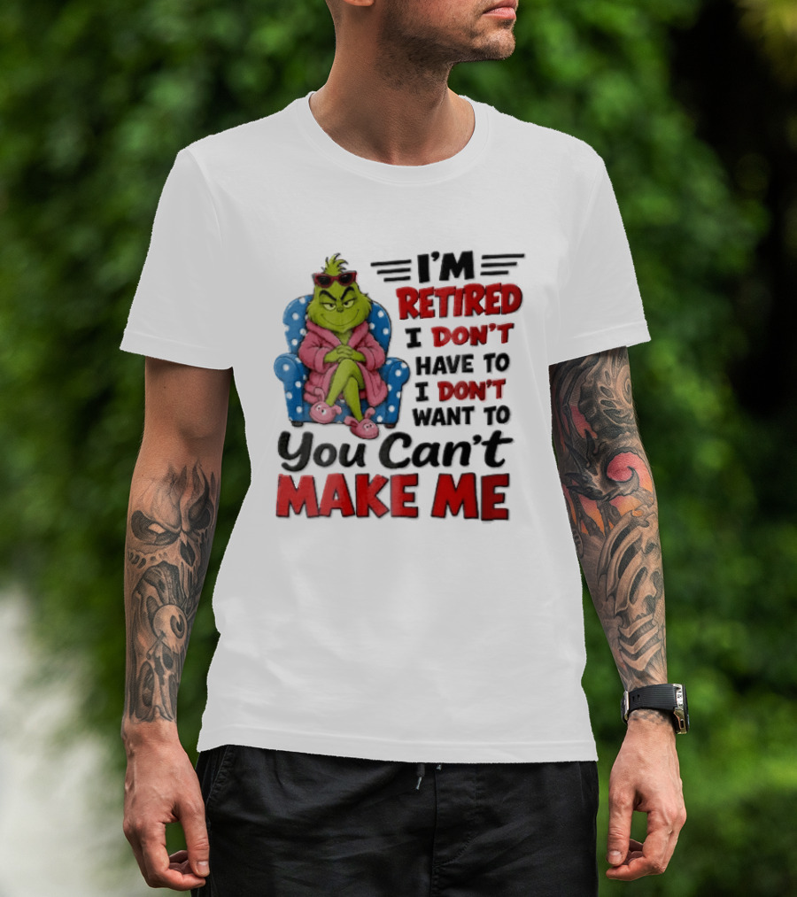 I'm Retired I Don't Have To I Don't Want To You Can't Make Me Grinch Pink Bathrobe Armchair T-Shirt