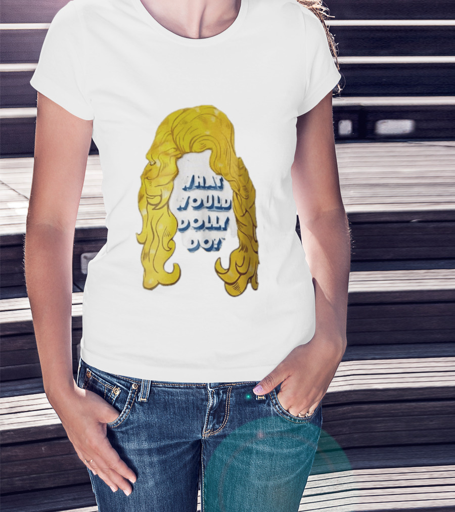 What Would Dolly Do Big Blonde Hair Wig Blue 3D Lettering T-Shirt