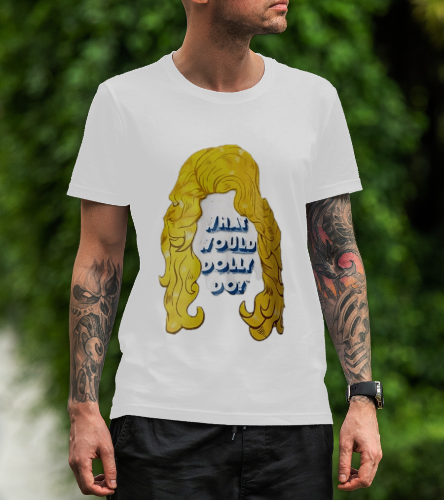 What Would Dolly Do Big Blonde Hair Wig Blue 3D Lettering T-Shirt