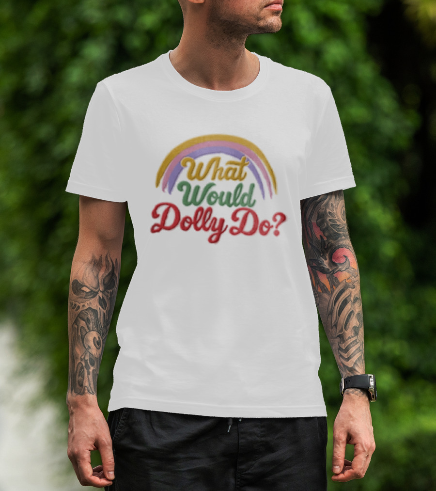 What Would Dolly Do Rainbow Colorful T-Shirt