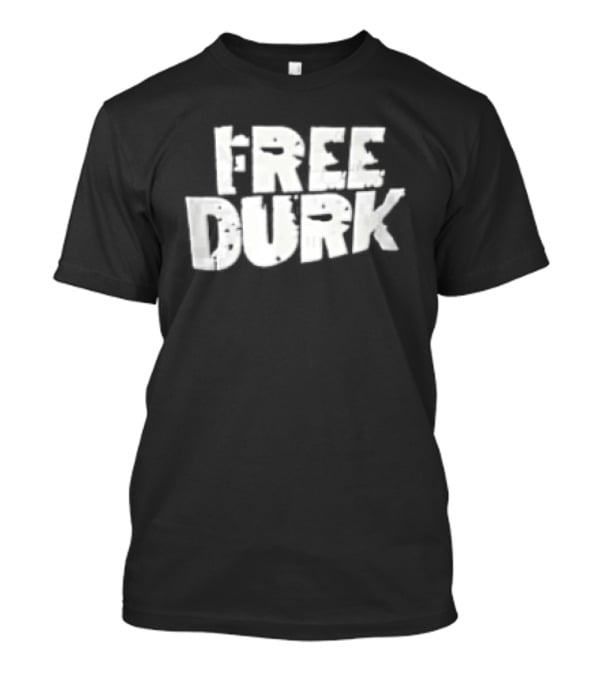 Free Durk T-Shirt
