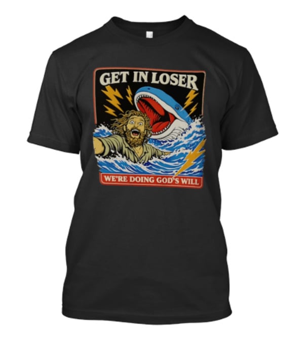 Get In Loser We're Doing God's Will Jonah And The Whale Lightning Adventure T-Shirt