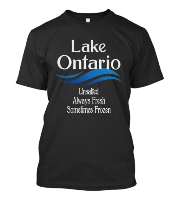 Lake Ontario Unsalted Always Fresh Sometimes Frozen Waves T-Shirt