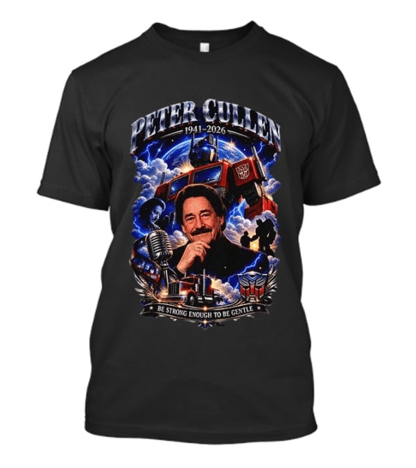 Peter Cullen 1941 2026 Be Strong Enough To Be Gentle With Optimus Prime T-Shirt