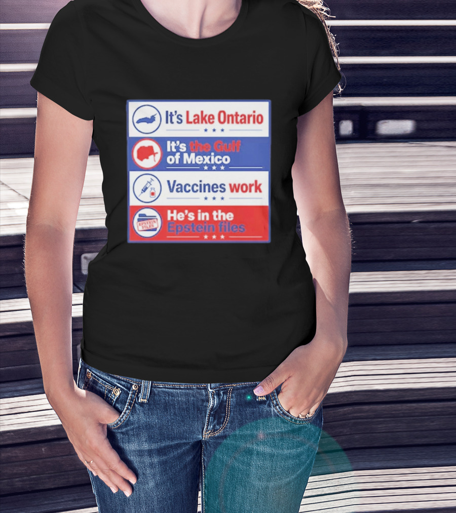 It's Lake Ontario It's The Gulf Of Mexico Vaccines Work He's In The Epstein Files T-Shirt