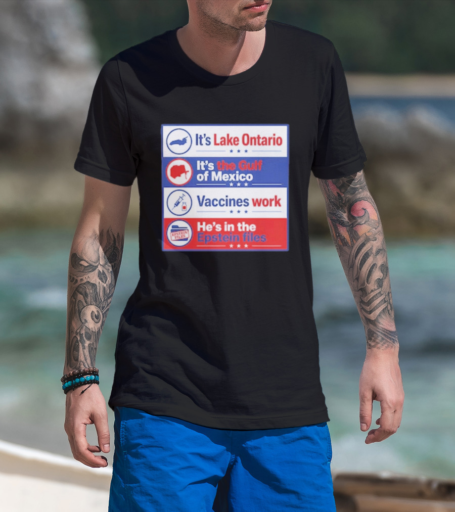 It's Lake Ontario It's The Gulf Of Mexico Vaccines Work He's In The Epstein Files T-Shirt