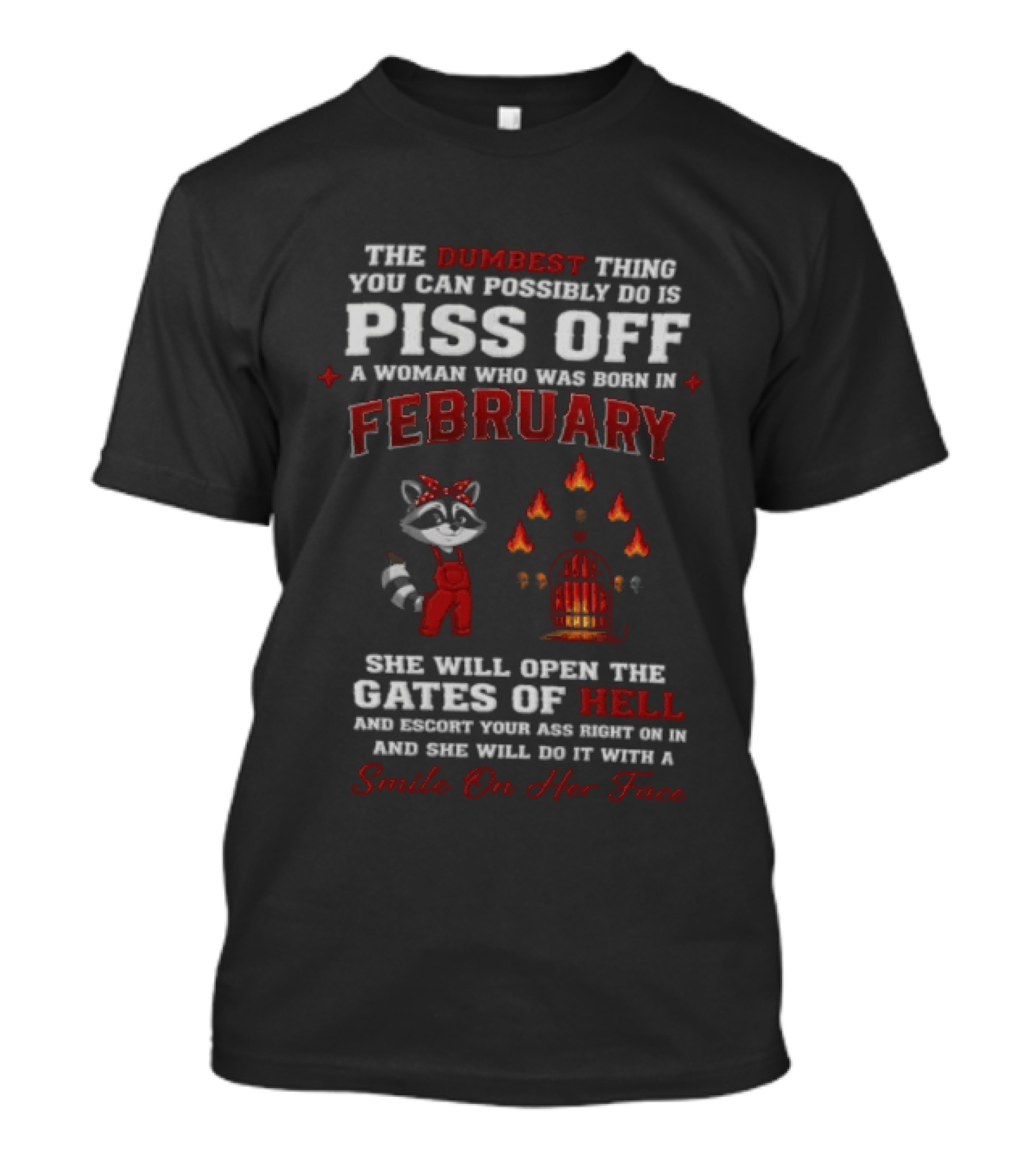 The Dumbest Thing You Can Possibly Do Is Piss Off A Woman Born In February Raccoon Gates Of Hell With A Smile On Her Face T-Shirt