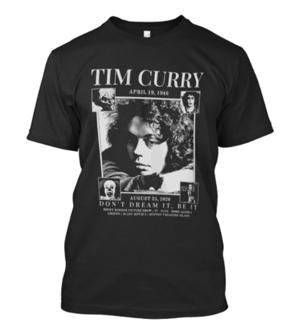 Tim Curry April 19 1946 August 25 2026 Don't Dream It Be It T-Shirt
