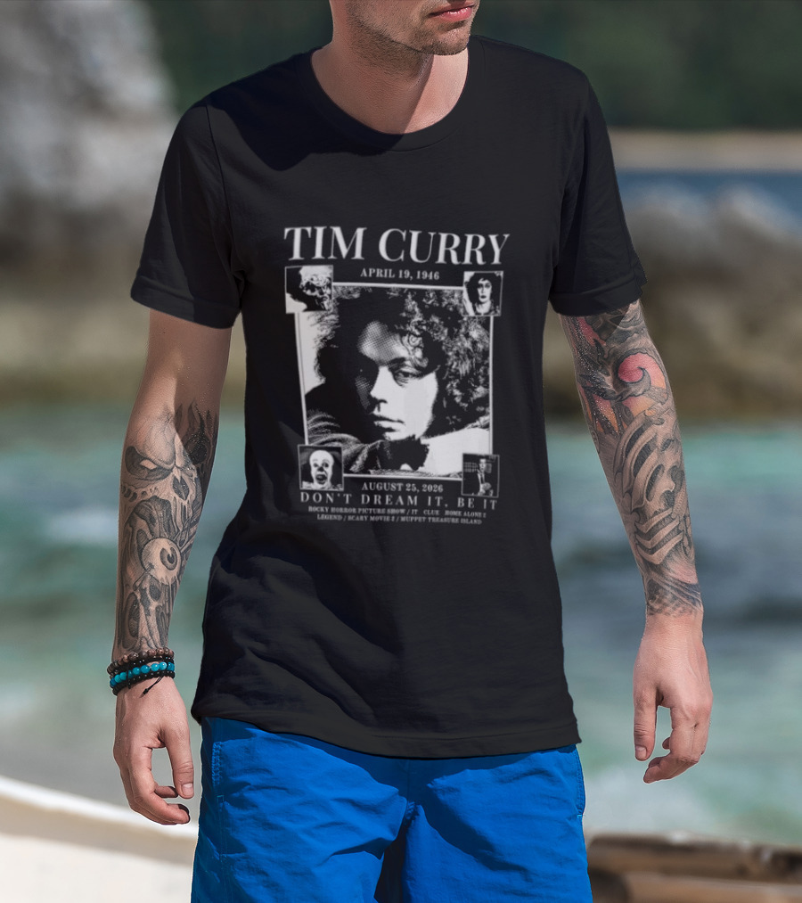 Tim Curry April 19 1946 August 25 2026 Don't Dream It Be It T-Shirt