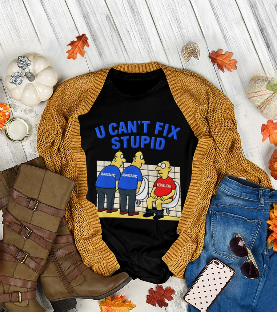 U Can't Fix Stupid Democrat Vs Republican Political Satire T-Shirt