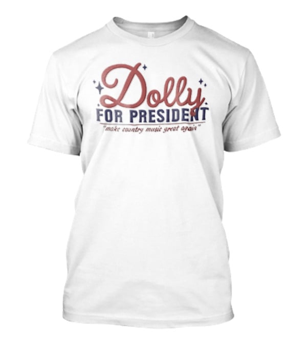 Dolly For President Make Country Music Great Again T-Shirt