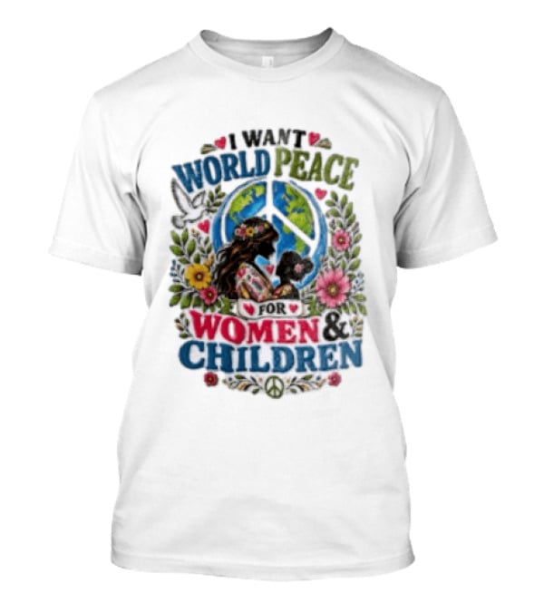 I Want World Peace For Women & Children Floral Peace Sign Symbol Empowerment T-Shirt