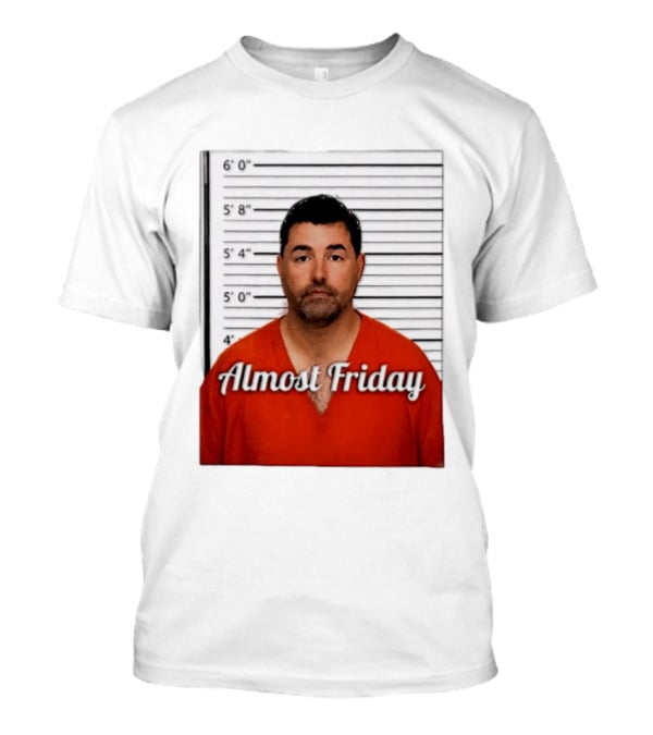 Jed York Almost Friday Shot Jail Work Week Humor T-Shirt