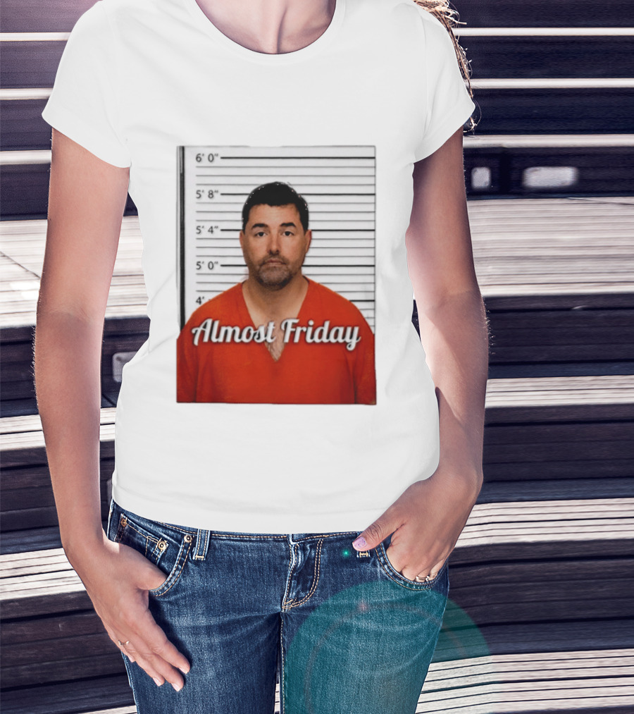 Jed York Almost Friday Shot Jail Work Week Humor T-Shirt
