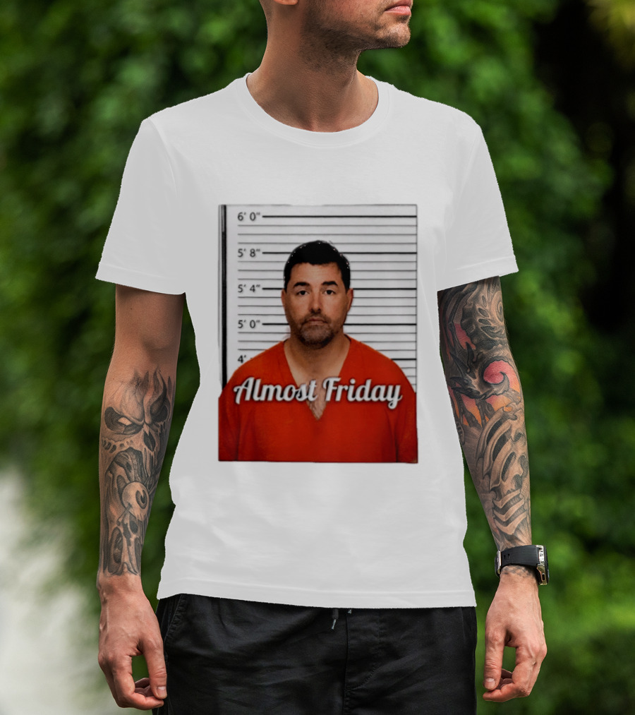 Jed York Almost Friday Shot Jail Work Week Humor T-Shirt