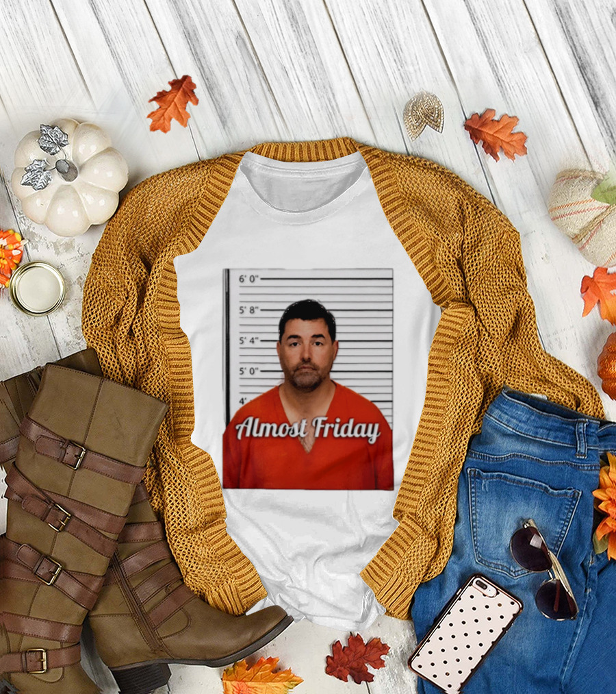 Jed York Almost Friday Shot Jail Work Week Humor T-Shirt