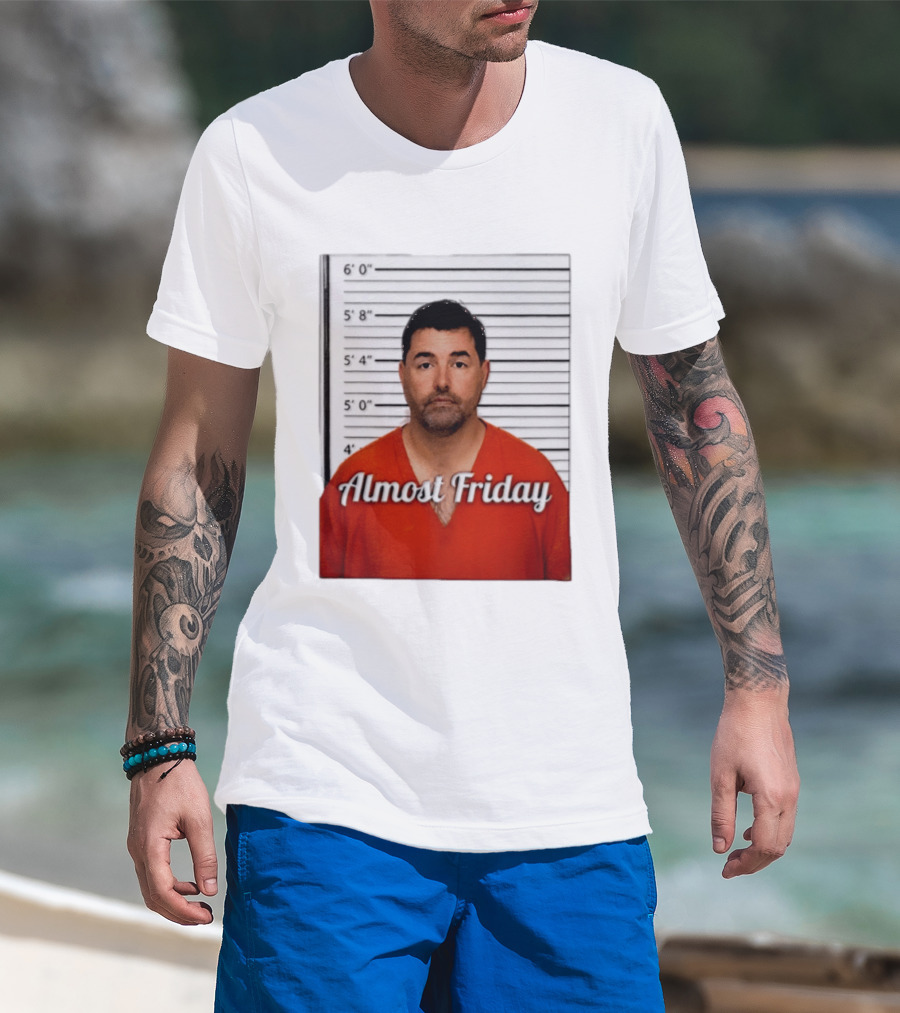 Jed York Almost Friday Shot Jail Work Week Humor T-Shirt