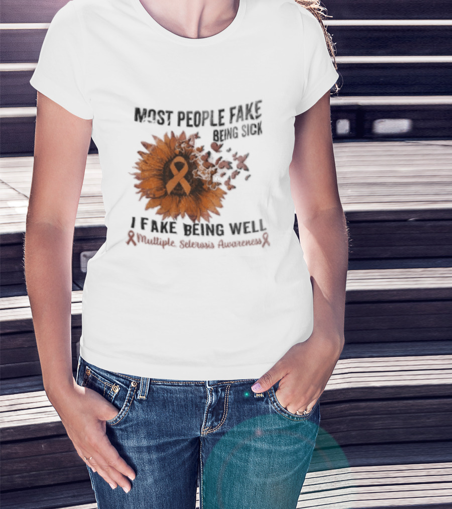 Most People Fake Being Sick I Fake Being Well Sunflower And Ribbon Multiple Sclerosis Awareness T-Shirt