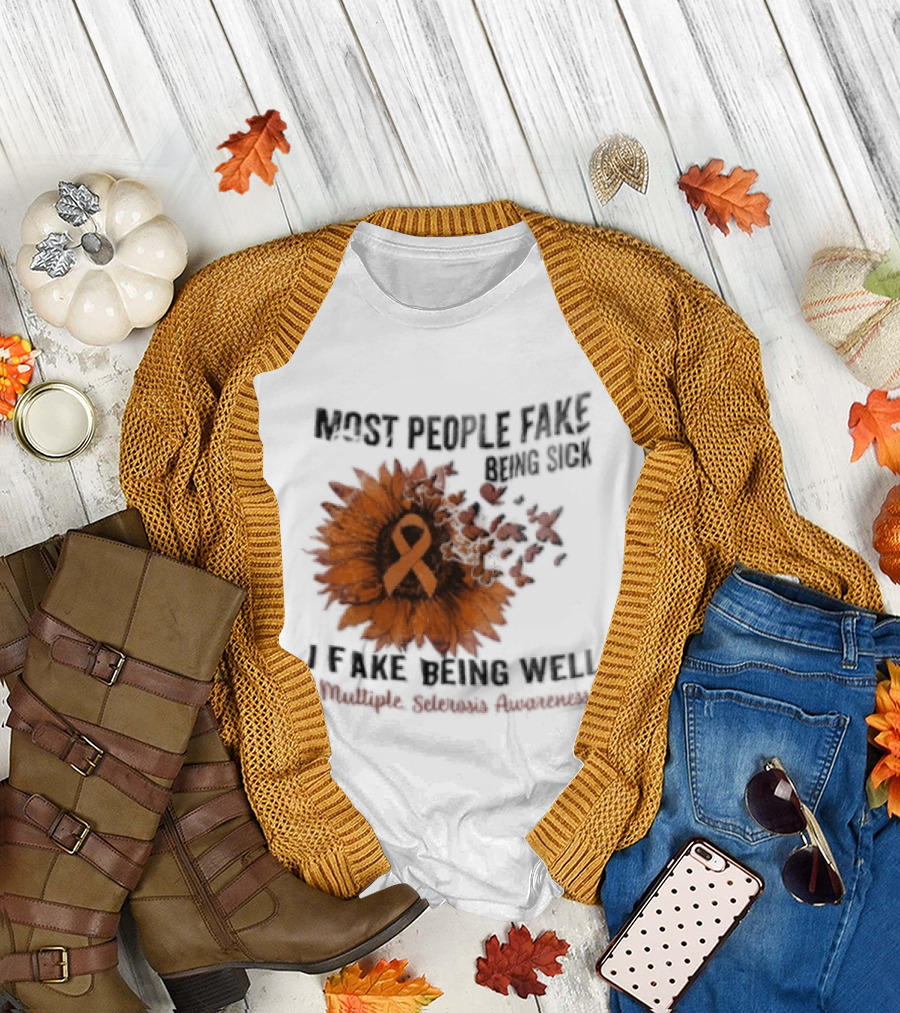 Most People Fake Being Sick I Fake Being Well Sunflower And Ribbon Multiple Sclerosis Awareness T-Shirt