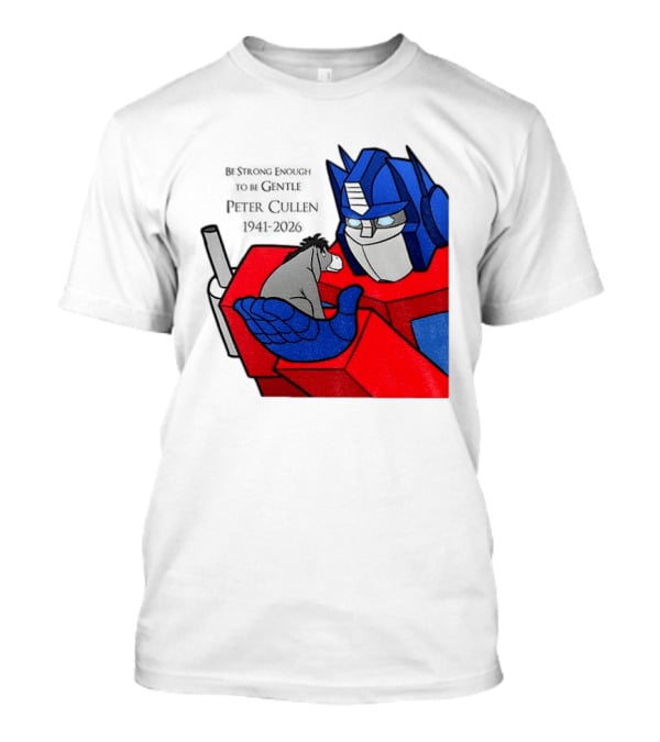 Optimus Prime Eeyore Peter Cullen 1941 2026 Be Strong Enough To Be Gentle T-Shirt