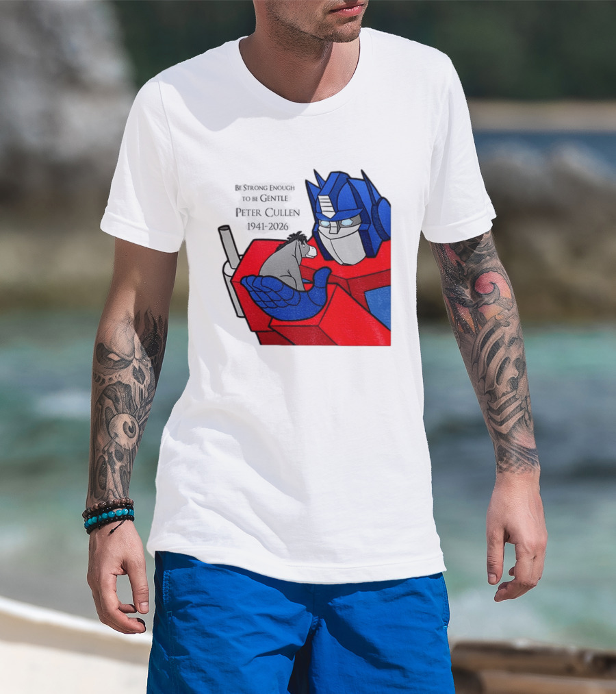 Optimus Prime Eeyore Peter Cullen 1941 2026 Be Strong Enough To Be Gentle T-Shirt