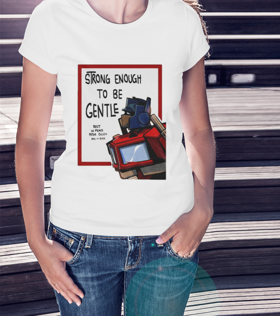 Optimus Prime Strong Enough To Be Gentle Rest In Peace Peter Cullen 1941 2026 T-Shirt