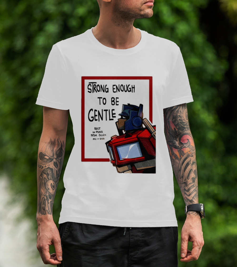 Optimus Prime Strong Enough To Be Gentle Rest In Peace Peter Cullen 1941 2026 T-Shirt