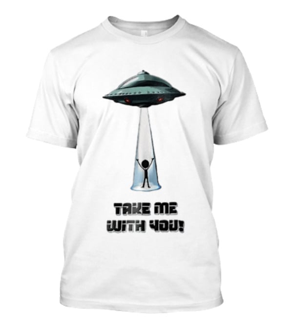 Take Me With You UFO Beam Abduction T-Shirt