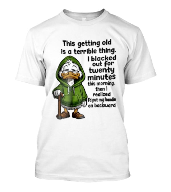 This Getting Old Is A Terrible Thing I Blacked Out For Twenty Minutes Elderly Duck Green Cane T-Shirt