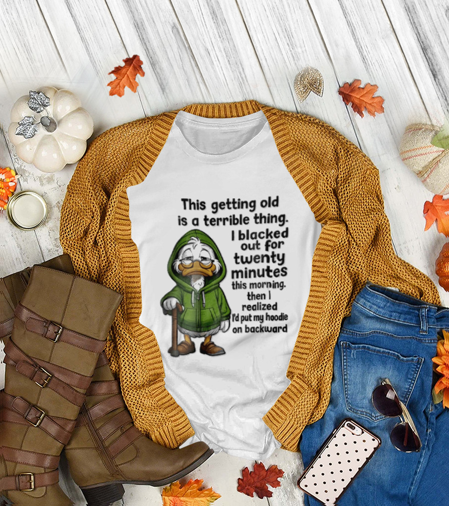 This Getting Old Is A Terrible Thing I Blacked Out For Twenty Minutes Elderly Duck Green Cane T-Shirt