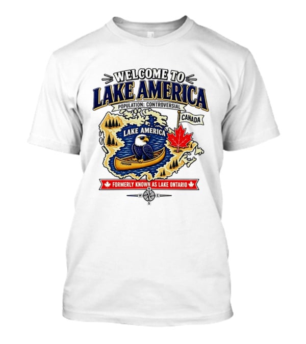 Welcome To Lake America Bald Eagle Canoe Canada Maple Leaf Formerly Known As Lake Ontario Freedom T-Shirt