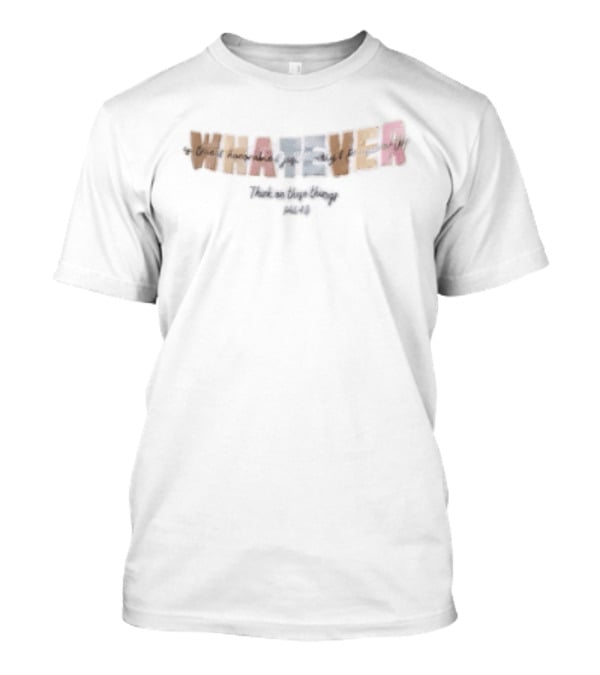 Whatever Is True Honorable Just Lovely Think On These Things T-Shirt