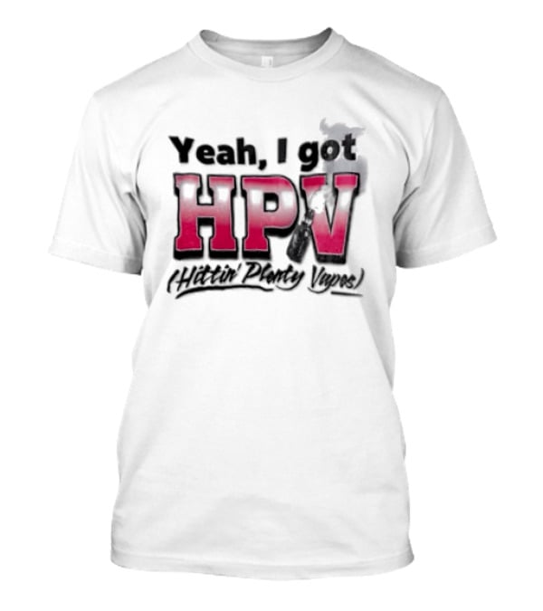 Yeah I Got HPV Box Mod Vape Smoke T-Shirt