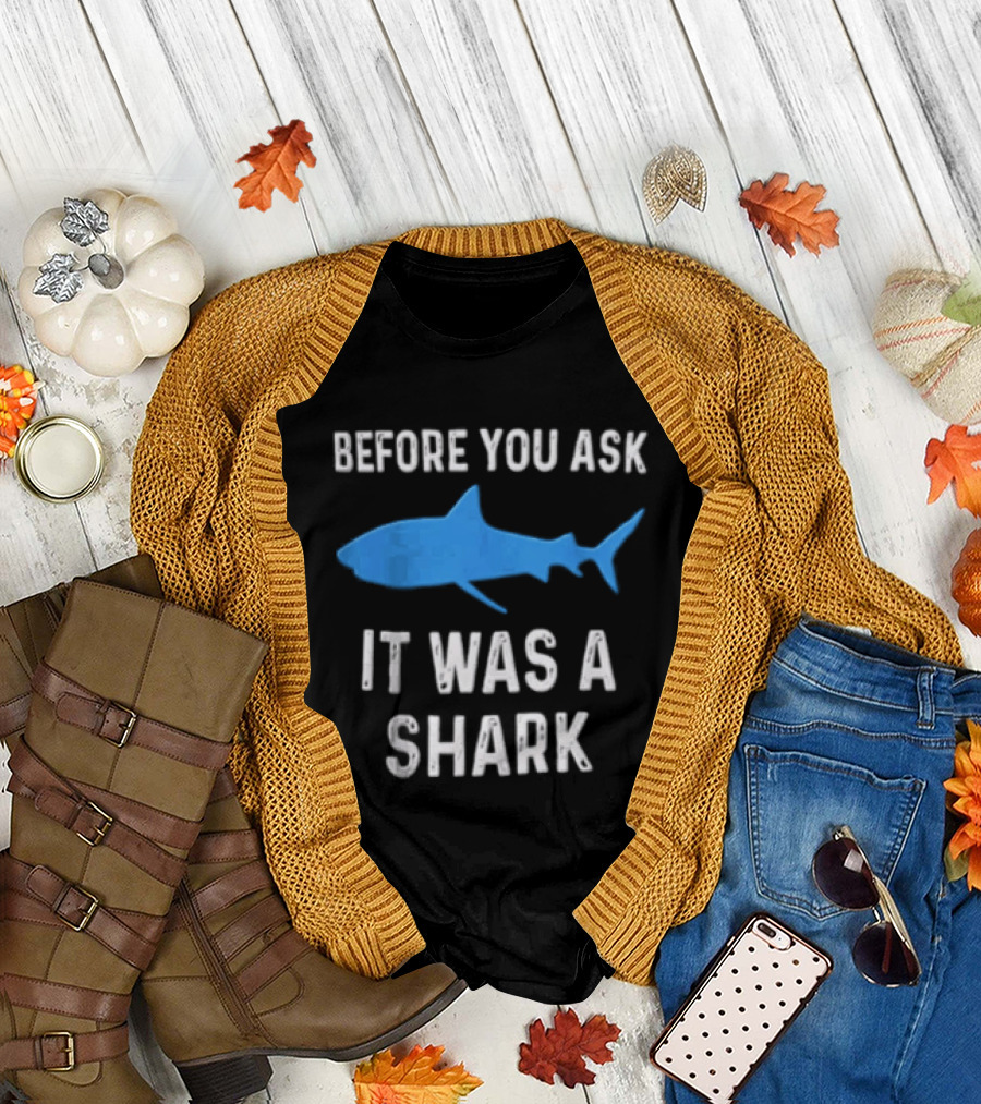 Before You Ask It Was A Shark Blue Ocean Marine Fish T-Shirt