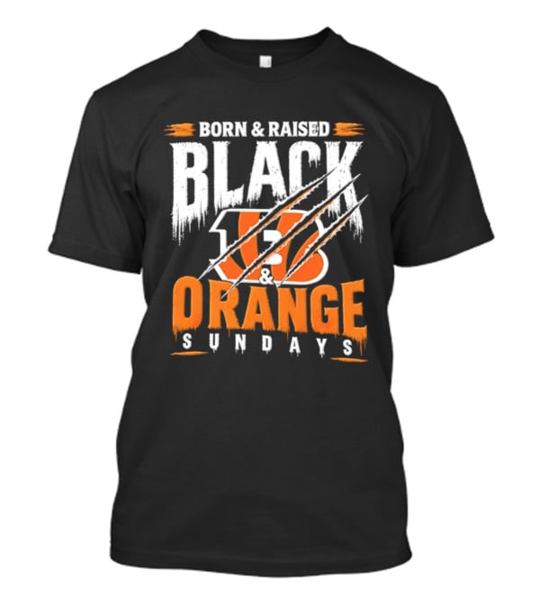 Born And Raised Black And Orange Sundays Cincinnati Bengals T-Shirt
