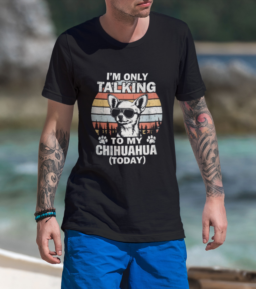 I'm Only Talking To My Chihuahua Today Distressed Sunset T-Shirt