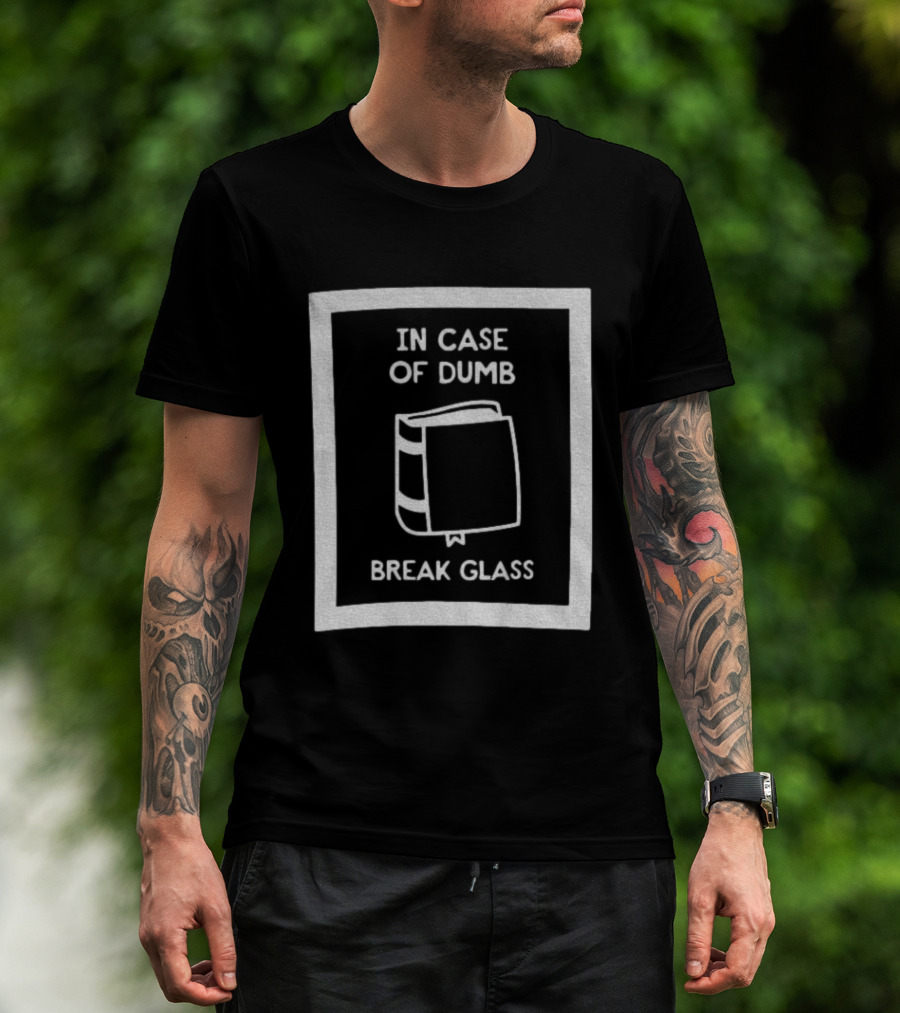 In Case Of Dumb Break Glass Book Emergency T-Shirt