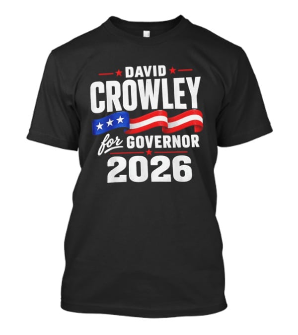 David Crowley For Governor 2026 Campaign Red White Blue Stars T-Shirt
