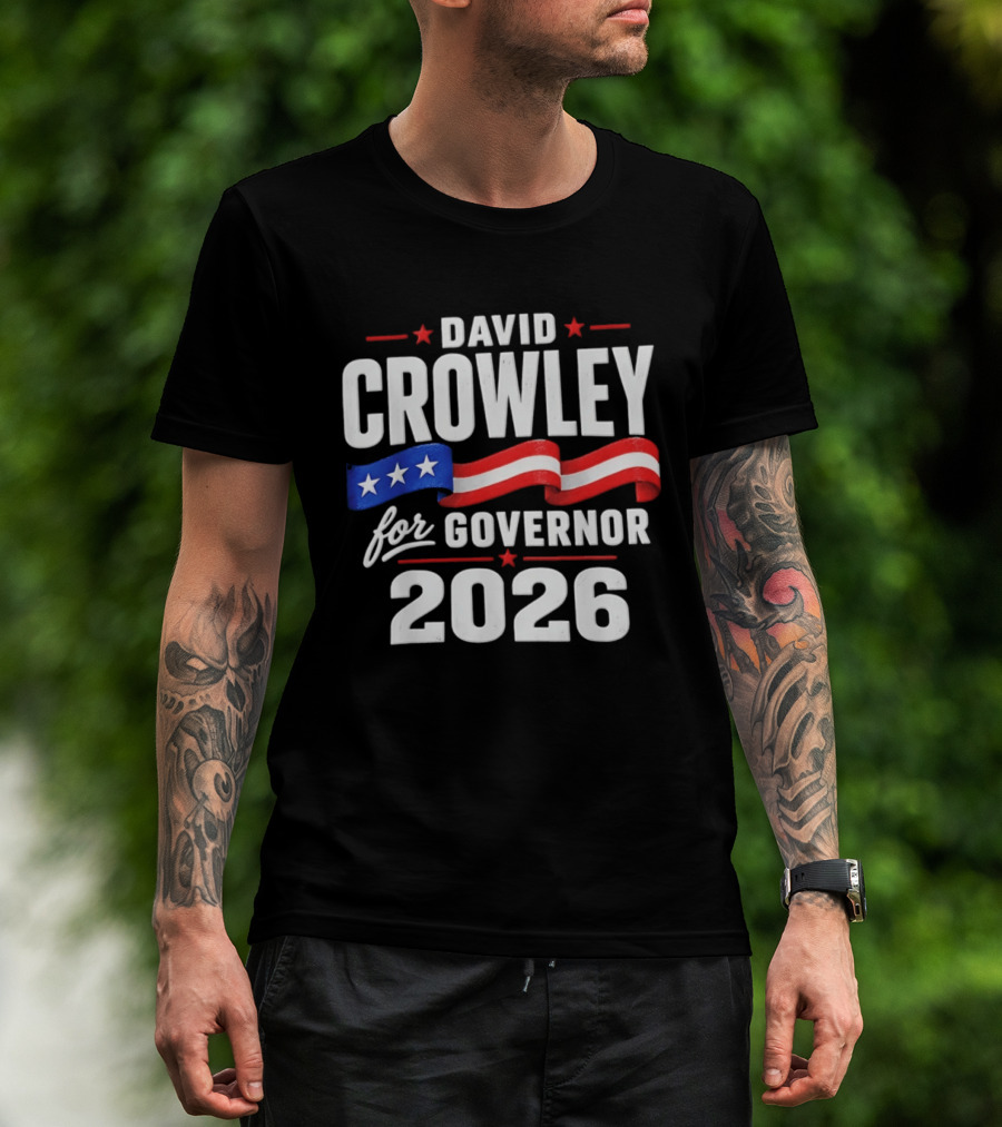 David Crowley For Governor 2026 Campaign Red White Blue Stars T-Shirt