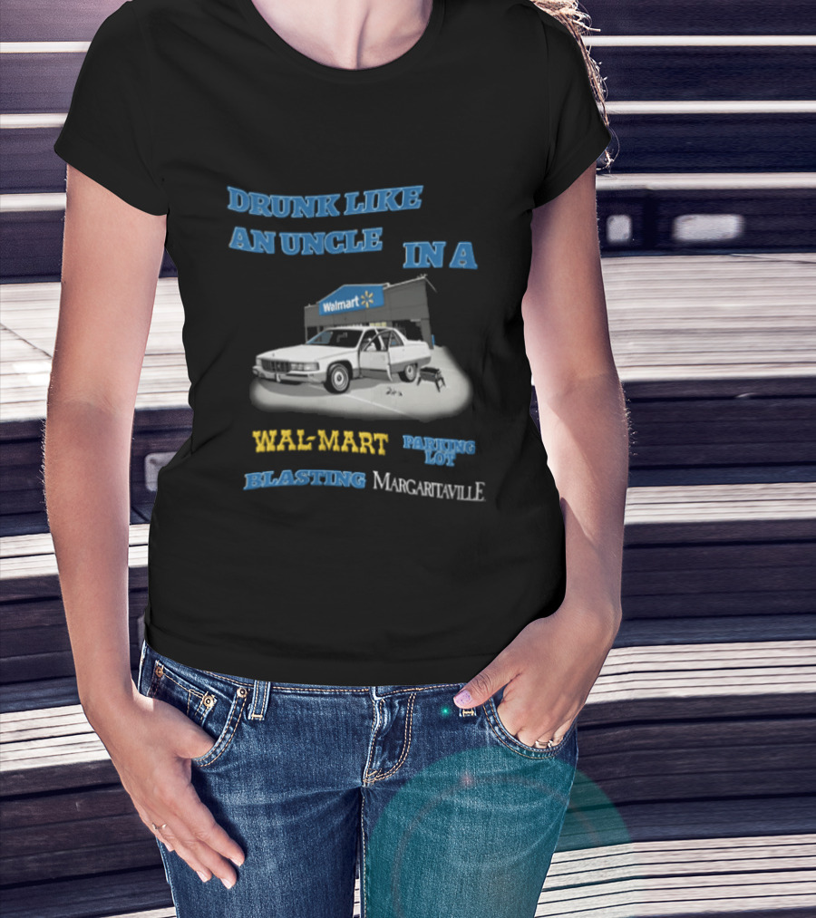 Drunk Like An Uncle Wal Mart Parking Lot Blasting Margaritaville White Car Open Door Small Grill T-Shirt
