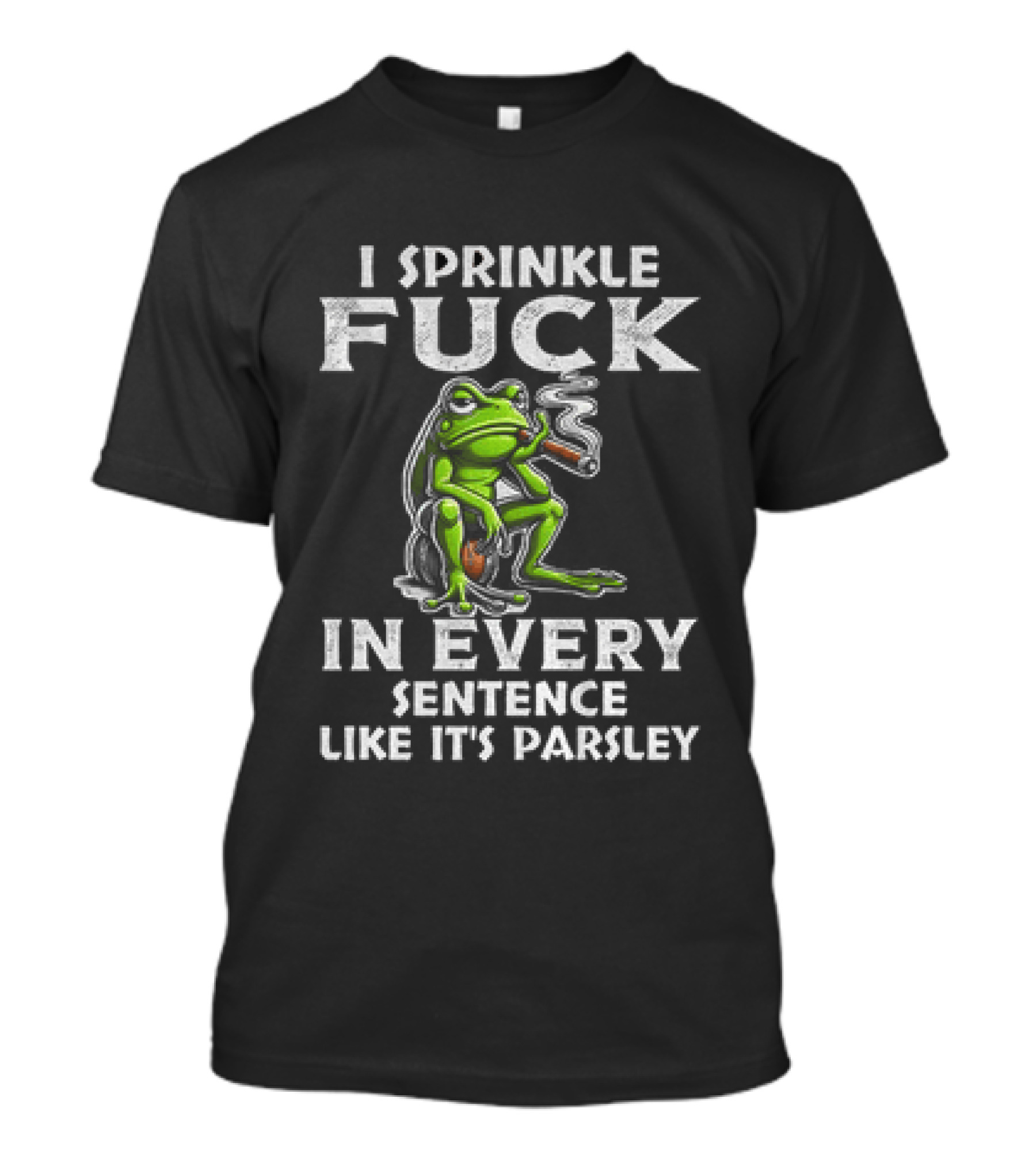 Frog Smoking I Sprinkle Fuck In Every Sentence Like It's Parsley T-Shirt