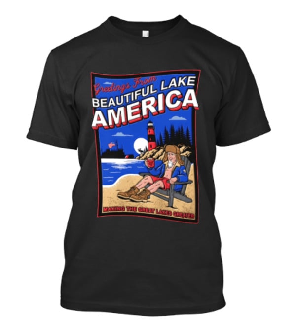 Greetings From Beautiful Lake America Uncle Sam Adirondack Chair Beach Lighthouse Making The Great Lakes Greater T-Shirt