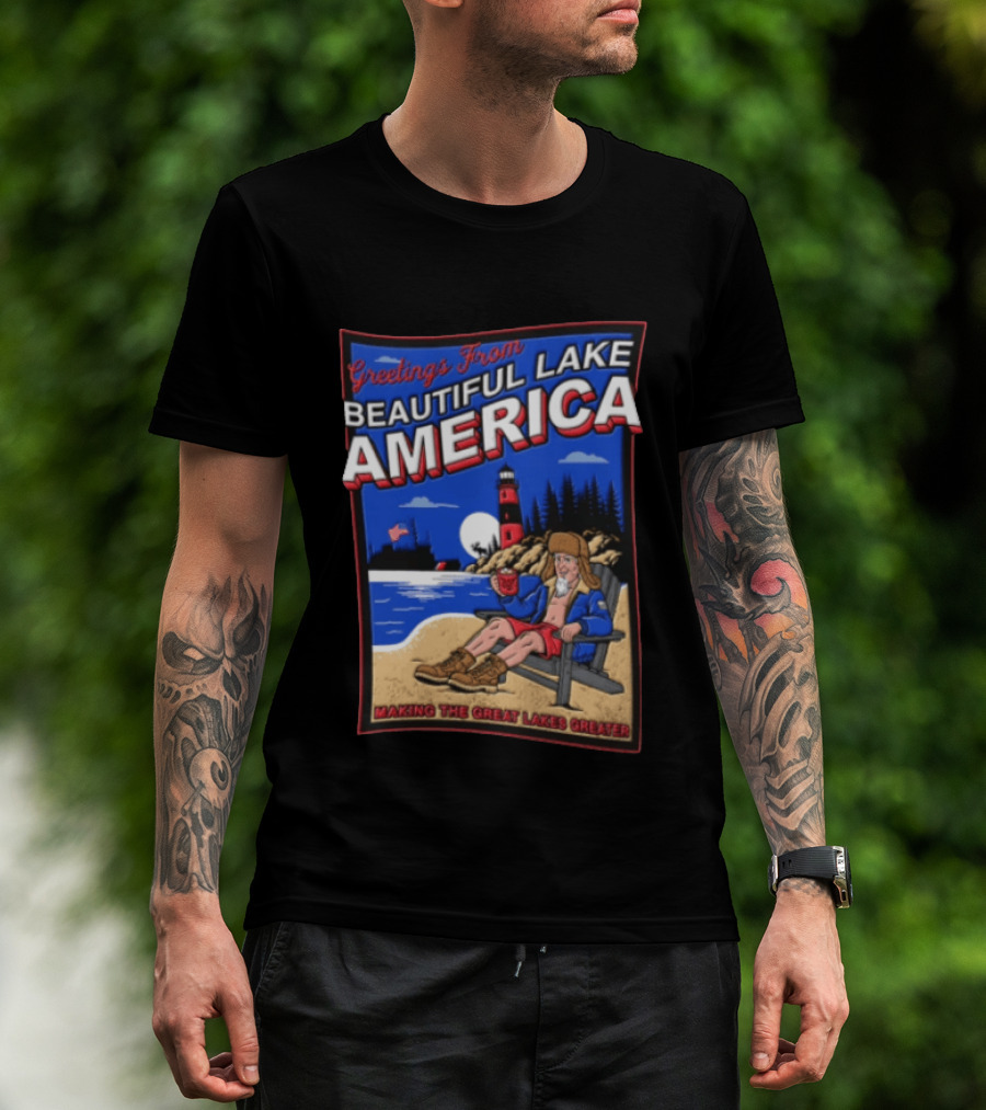 Greetings From Beautiful Lake America Uncle Sam Adirondack Chair Beach Lighthouse Making The Great Lakes Greater T-Shirt